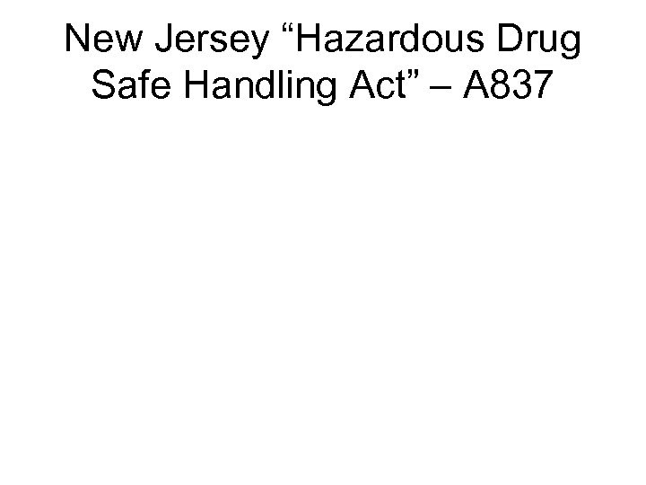 New Jersey “Hazardous Drug Safe Handling Act” – A 837 