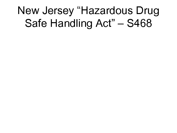 New Jersey “Hazardous Drug Safe Handling Act” – S 468 