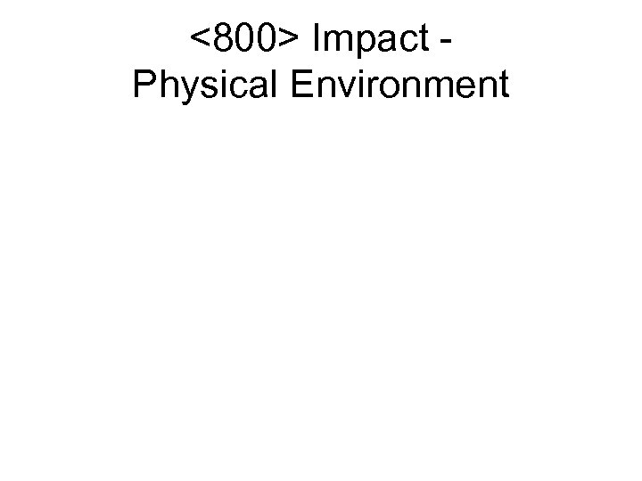 <800> Impact Physical Environment 