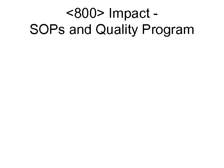 <800> Impact SOPs and Quality Program 