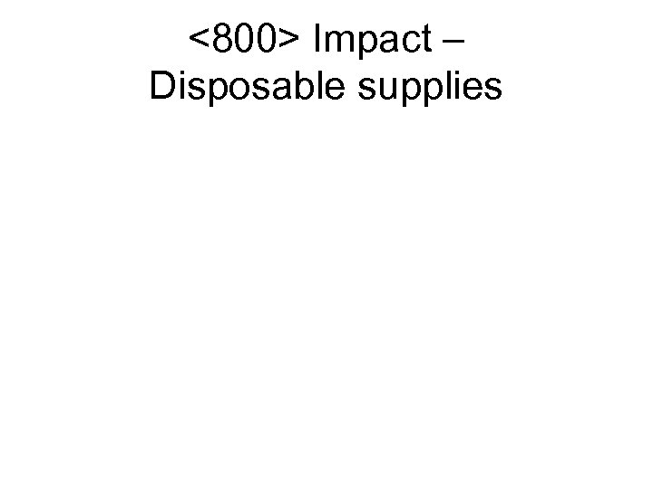 <800> Impact – Disposable supplies 