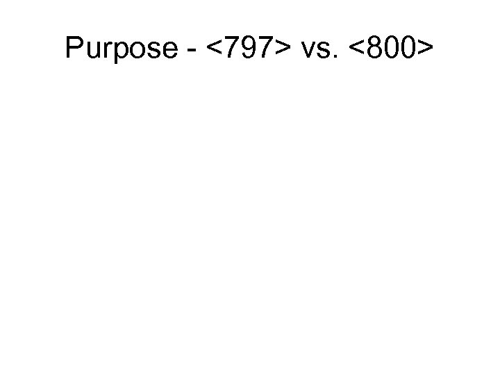Purpose - <797> vs. <800> 