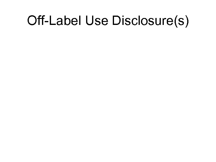 Off-Label Use Disclosure(s) 