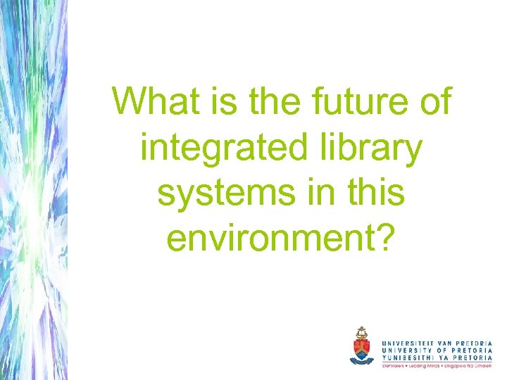 What is the future of integrated library systems in this environment? 