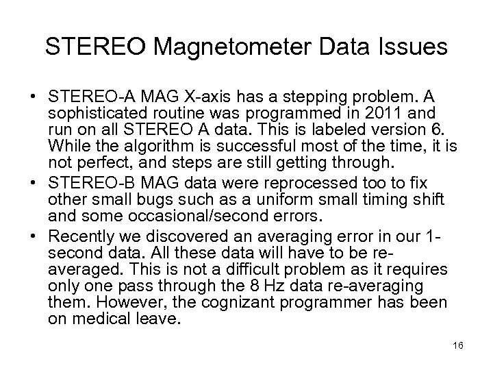 STEREO Magnetometer Data Issues • STEREO-A MAG X-axis has a stepping problem. A sophisticated