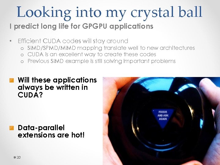 Looking into my crystal ball I predict long life for GPGPU applications • Efficient