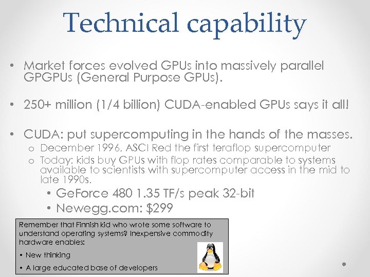 Technical capability • Market forces evolved GPUs into massively parallel GPGPUs (General Purpose GPUs).