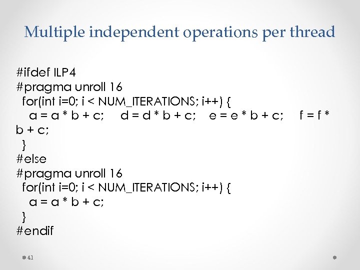 Multiple independent operations per thread #ifdef ILP 4 #pragma unroll 16 for(int i=0; i