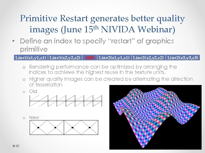 Primitive Restart generates better quality images (June 15 th NIVIDA Webinar) • Define an