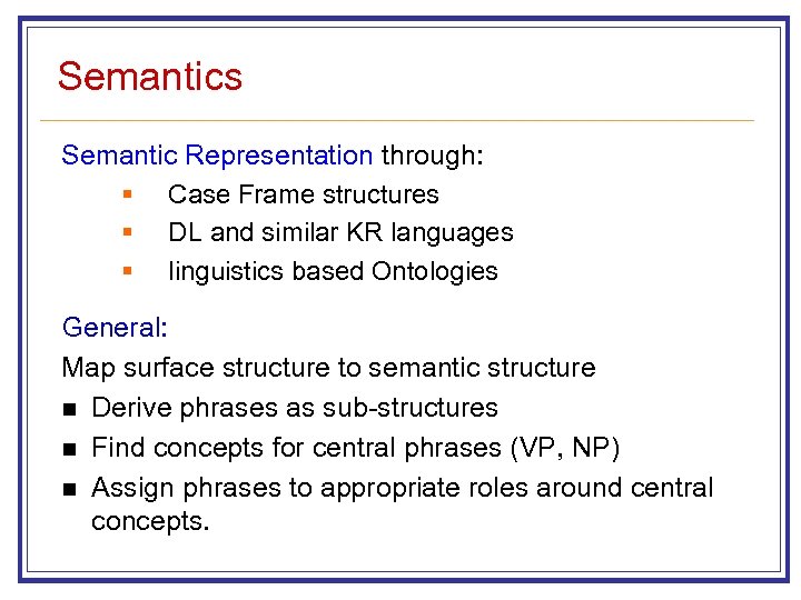 Semantics Semantic Representation through: § Case Frame structures § DL and similar KR languages