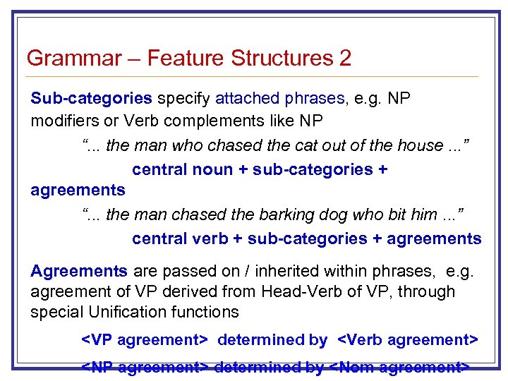 Grammar – Feature Structures 2 Sub-categories specify attached phrases, e. g. NP modifiers or