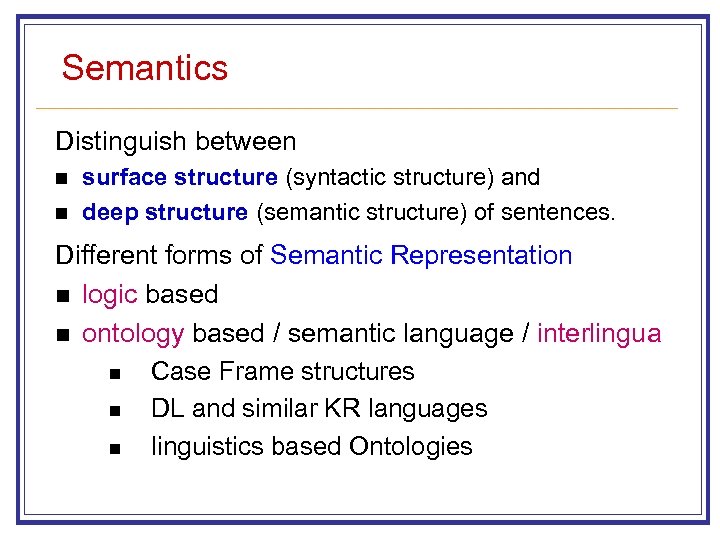 Semantics Distinguish between n n surface structure (syntactic structure) and deep structure (semantic structure)