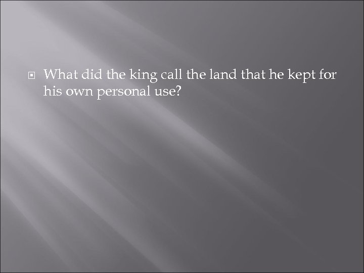  What did the king call the land that he kept for his own