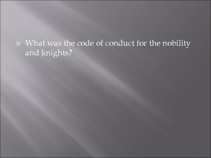  What was the code of conduct for the nobility and knights? 