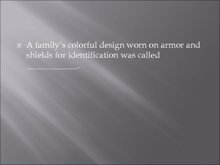  A family’s colorful design worn on armor and shields for identification was called