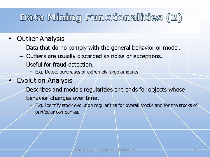Data Mining Functionalities (2) • Outlier Analysis – Data that do no comply with