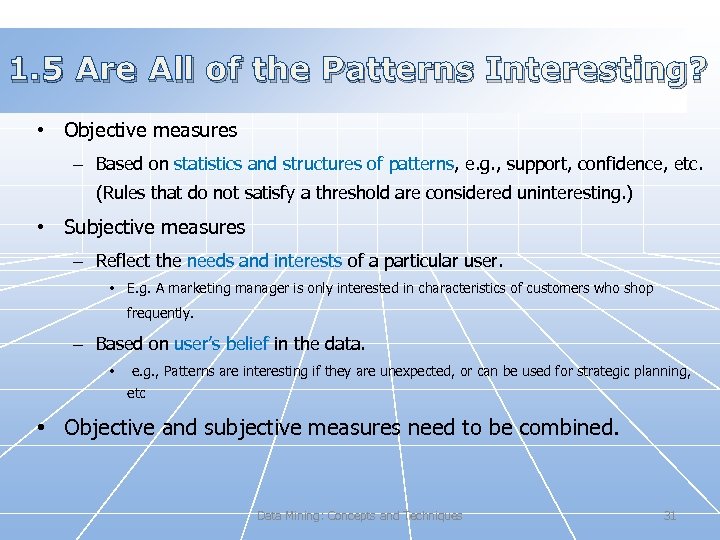 1. 5 Are All of the Patterns Interesting? • Objective measures – Based on
