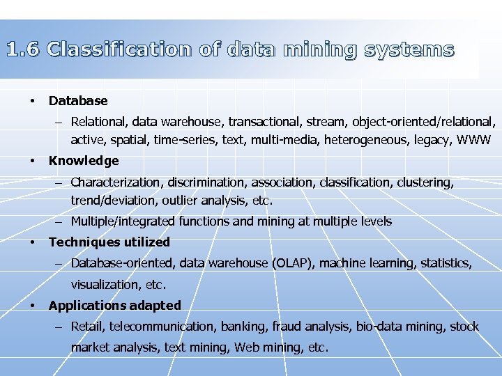 1. 6 Classification of data mining systems • Database – Relational, data warehouse, transactional,