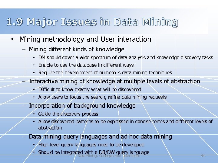 1. 9 Major Issues in Data Mining • Mining methodology and User interaction –