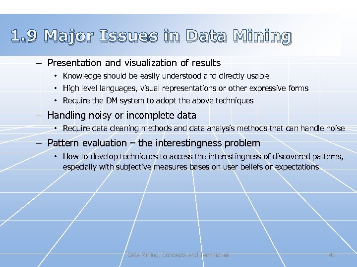 1. 9 Major Issues in Data Mining – Presentation and visualization of results •