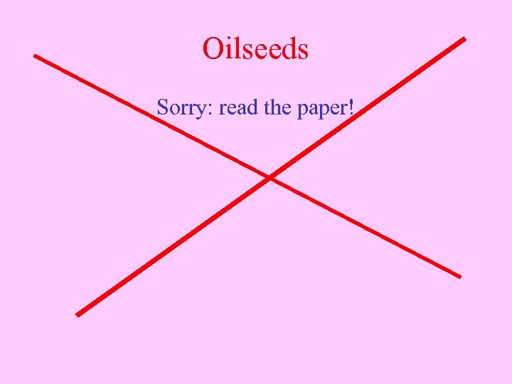 Oilseeds Sorry: read the paper! 