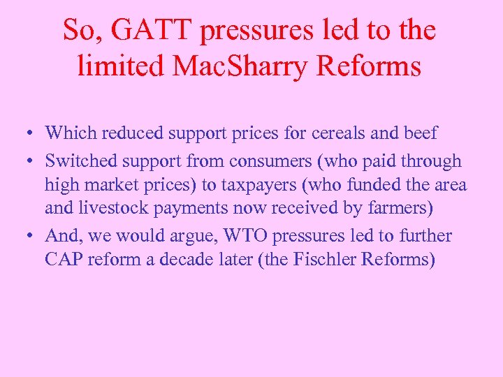 So, GATT pressures led to the limited Mac. Sharry Reforms • Which reduced support