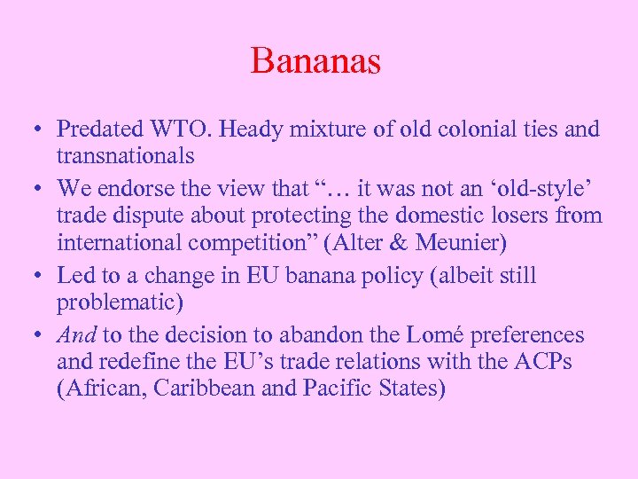 Bananas • Predated WTO. Heady mixture of old colonial ties and transnationals • We