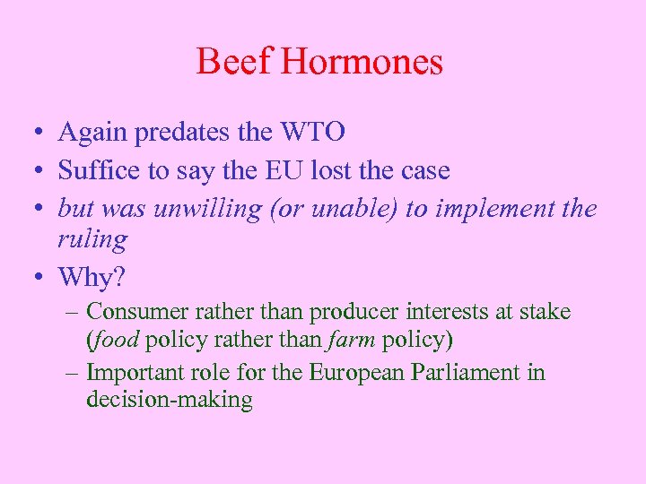 Beef Hormones • Again predates the WTO • Suffice to say the EU lost