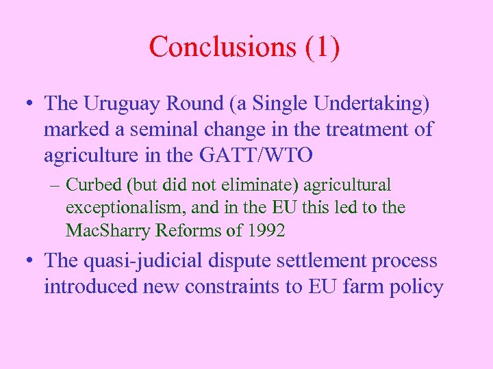 Conclusions (1) • The Uruguay Round (a Single Undertaking) marked a seminal change in