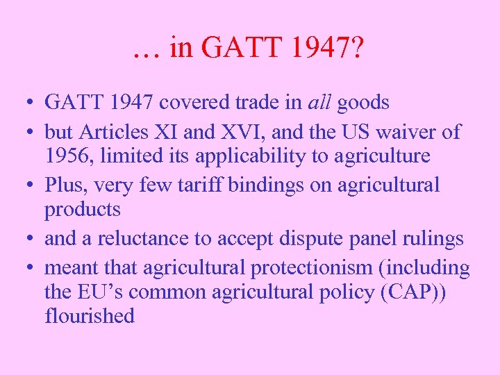 … in GATT 1947? • GATT 1947 covered trade in all goods • but