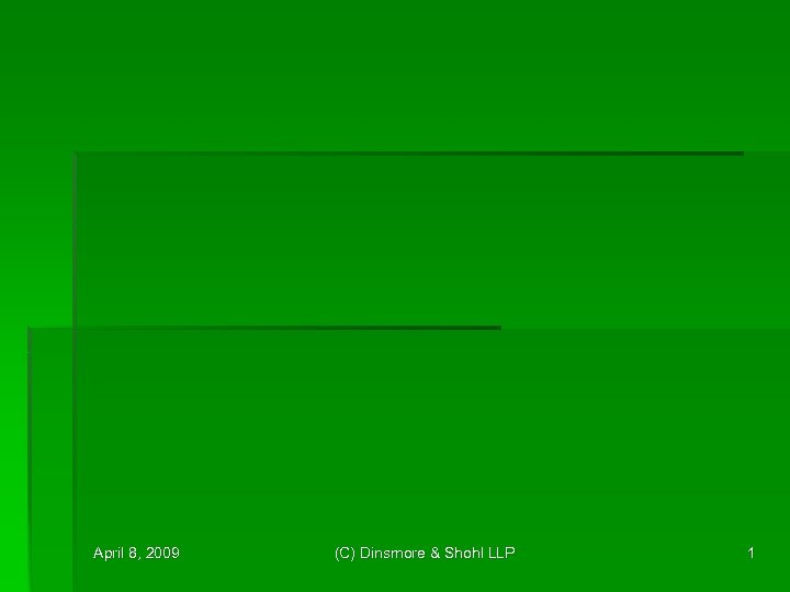 April 8, 2009 (C) Dinsmore & Shohl LLP 1 