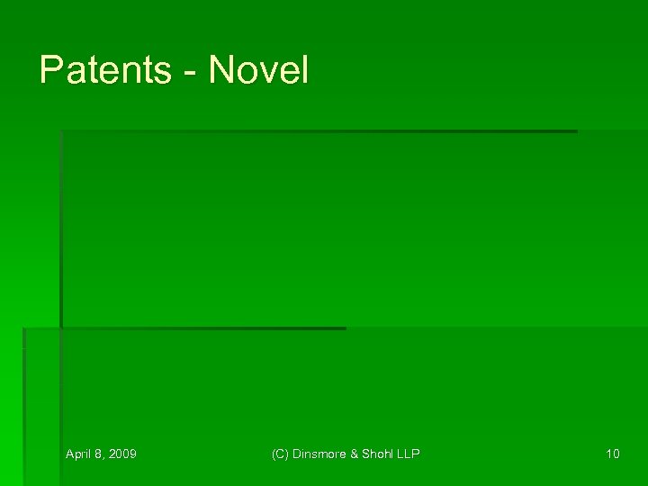 Patents - Novel April 8, 2009 (C) Dinsmore & Shohl LLP 10 