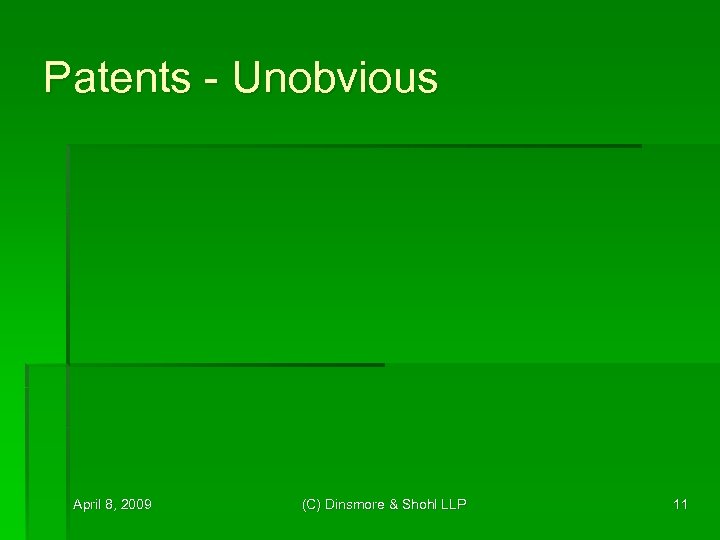 Patents - Unobvious April 8, 2009 (C) Dinsmore & Shohl LLP 11 