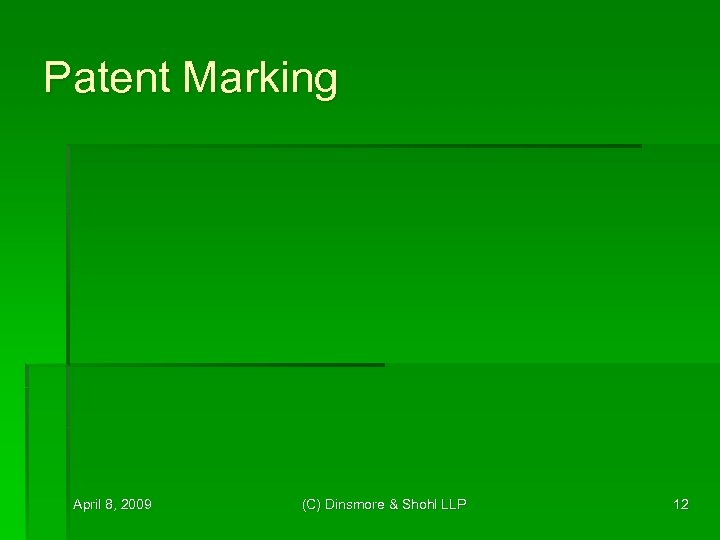 Patent Marking April 8, 2009 (C) Dinsmore & Shohl LLP 12 