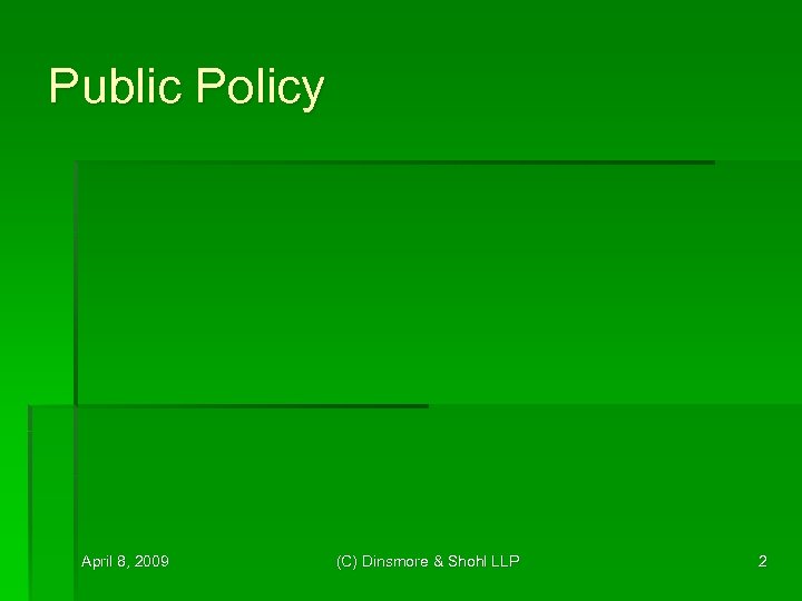 Public Policy April 8, 2009 (C) Dinsmore & Shohl LLP 2 