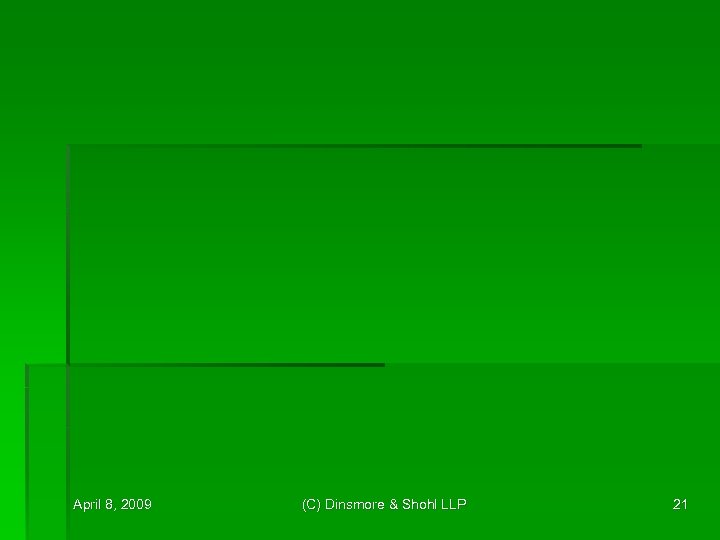 April 8, 2009 (C) Dinsmore & Shohl LLP 21 