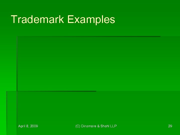 Trademark Examples April 8, 2009 (C) Dinsmore & Shohl LLP 29 