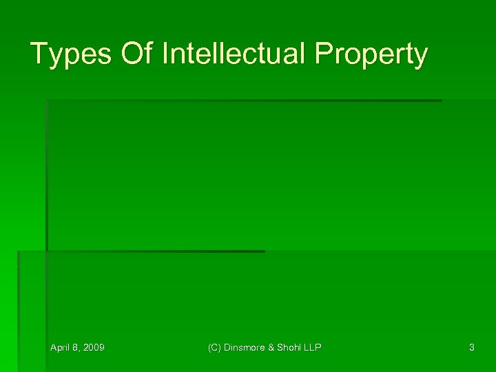 Types Of Intellectual Property April 8, 2009 (C) Dinsmore & Shohl LLP 3 