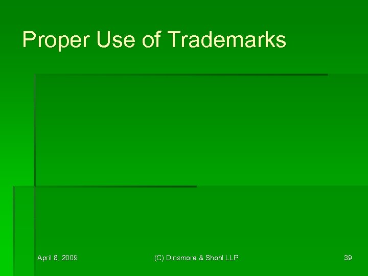 Proper Use of Trademarks April 8, 2009 (C) Dinsmore & Shohl LLP 39 