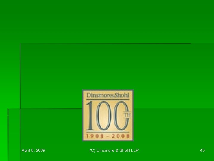 April 8, 2009 (C) Dinsmore & Shohl LLP 45 