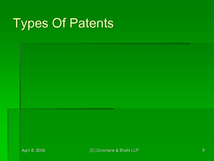 Types Of Patents April 8, 2009 (C) Dinsmore & Shohl LLP 5 