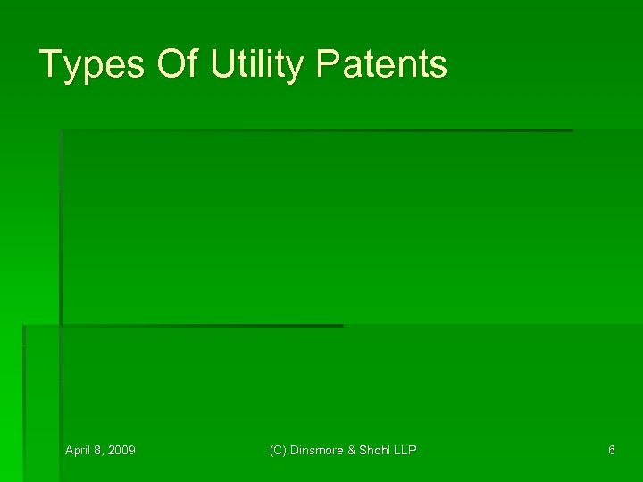 Types Of Utility Patents April 8, 2009 (C) Dinsmore & Shohl LLP 6 