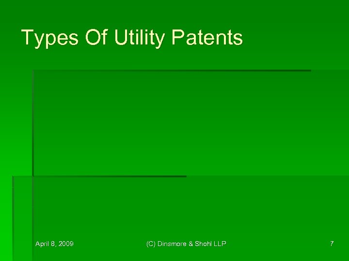 Types Of Utility Patents April 8, 2009 (C) Dinsmore & Shohl LLP 7 