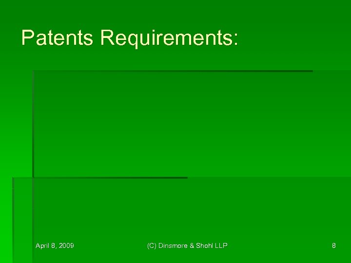 Patents Requirements: April 8, 2009 (C) Dinsmore & Shohl LLP 8 