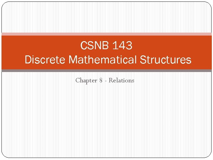 CSNB 143 Discrete Mathematical Structures Chapter 8 - Relations 