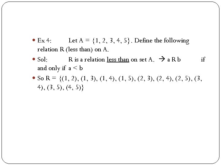  Ex 4: Let A = {1, 2, 3, 4, 5}. Define the following