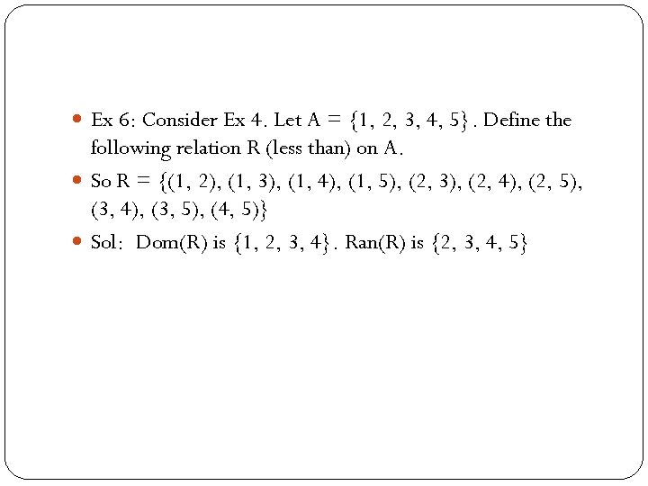  Ex 6: Consider Ex 4. Let A = {1, 2, 3, 4, 5}.