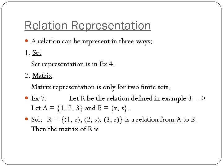 Relation Representation A relation can be represent in three ways: 1. Set representation is