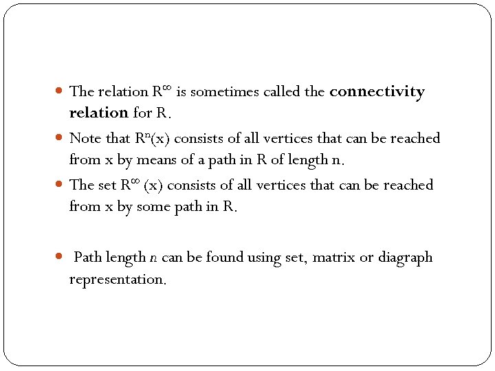  The relation R is sometimes called the connectivity relation for R. Note that