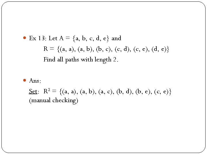  Ex 13: Let A = {a, b, c, d, e} and R =